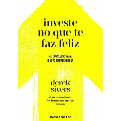 Investe no que Te Faz Feliz de Derek Sivers - 40 Conselhos para o Novo Empreendedor