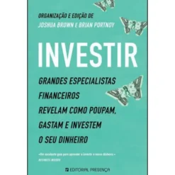 Investir de Joshua Brown e Brian Portnoy - Grandes Especialistas Financeiros Revelam Como Poupam, Gastam e Investem o seu Dinheiro