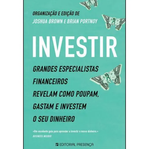 Investir de Joshua Brown e Brian Portnoy - Grandes Especialistas Financeiros Revelam Como Poupam, Gastam e Investem o seu Dinheiro