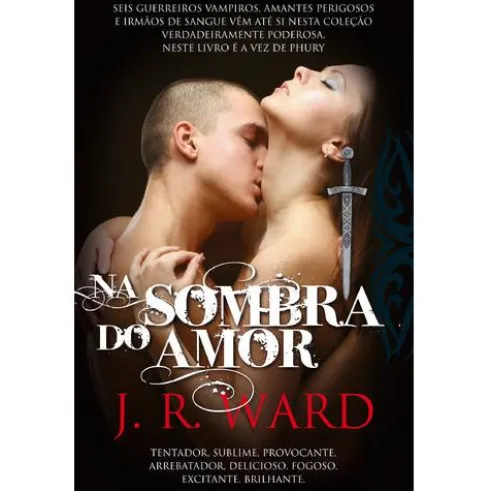 Irmandade da Adaga Negra (Volume VI) - Na Sombra do Amor de J. R. Ward