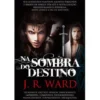 Irmandade da Adaga Negra (Volume VIII) - Na Sombra do Destino de J. R. Ward