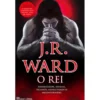 Irmandade da Adaga Negra (Volume XII) - O Rei de J. R. Ward