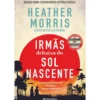 Irmãs Debaixo do Sol Nascente de Heather Morris