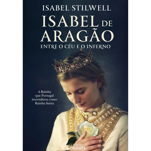 Isabel de Aragão - Entre o Céu e o Inferno de Isabel Stilwell