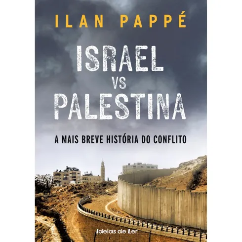 Israel Vs. Palestina: a Mais Breve História do Conflito de Ilan Pappé
