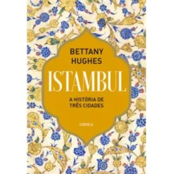 Istambul - A História de Três Cidades de Bettany Hughes