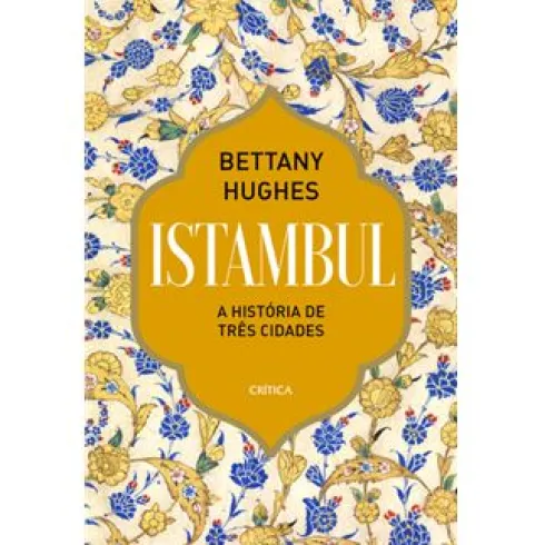 Istambul - A História de Três Cidades de Bettany Hughes