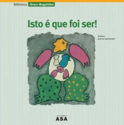 Isto é Que Foi Ser! de Álvaro Magalhães