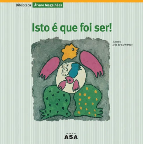 Isto é Que Foi Ser! de Álvaro Magalhães