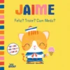 Jaime Nº 6 - Feliz? Triste? Com Medo?
