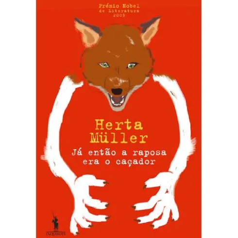Já então a Raposa era o Caçador de Herta Müller