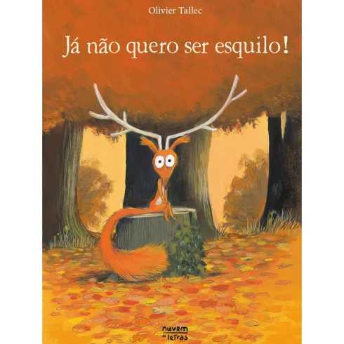 Já Não Quero Ser Esquilo! de Olivier Tallec