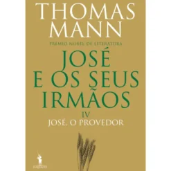 José e os seus Irmãos IV - José, o Provedor de Thomas Mann