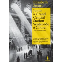 Junto À Grand Central Station Sentei-Me E Chorei de Elisabeth Smart
