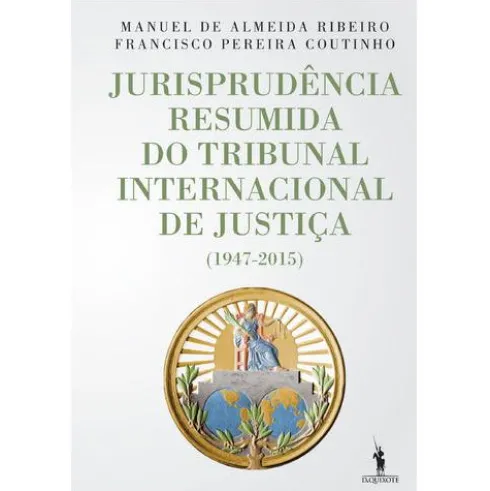Jurisprudência Resumida do Tribunal Internacional de Justiça de Francisco Pereira Coutinho