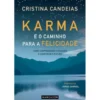 Karma e o Caminho para a Felicidade de Cristina Candeias - Como Compreender o Passado e Construir o Futuro
