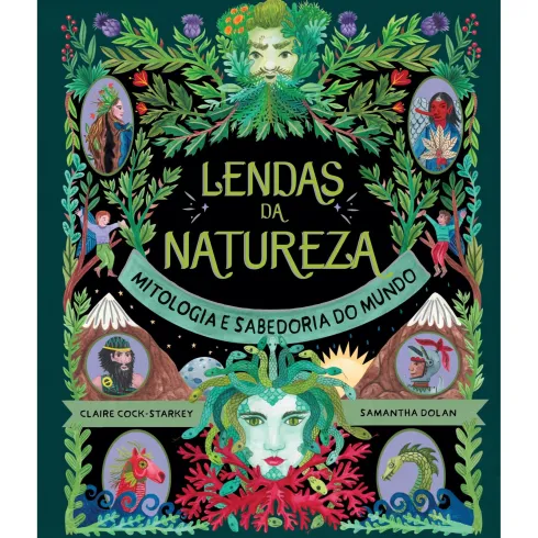 Lendas da Natureza - Mitologia e Sabedoria do Mundo de Claire Cock-Starkey