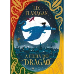 Lendas dos Céus 1: A Filha do Dragão de Liz Flanagan
