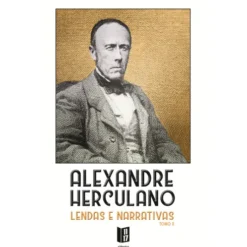Lendas E Narrativas - Vol de Alexandre Herculano