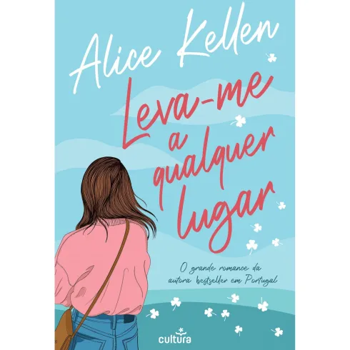 Leva-Me A Qualquer Lugar de Alice Kellen