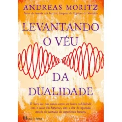 Levantando o Véu da Dualidade de Andreas Moritz