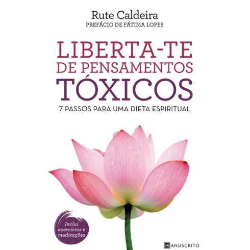 Liberta-te de Pensamentos Tóxicos de Rute Caldeira - 7 Passos para uma Dieta Espiritual