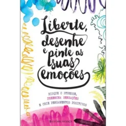 Liberte, Desenhe e Pinte as Suas Emoções de Jo Fernihough