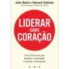 Liderar com Coração de John Baird e Edward Sullivan