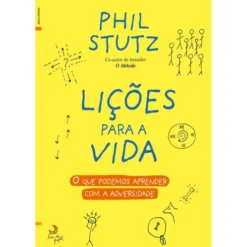 Lições para a Vida de Phil Stutz - O que Podemos Aprender com a Adversidade