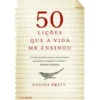 50 Lições Que a Vida me Ensinou de Regina Brett