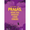 Livro das Pragas, Agouros, Rezas, Superstições e Outros Esconjuros
