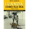Luanda Como Ela Era de Rita Garcia
