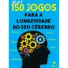 Mais 150 Jogos para a Longevidade do Seu Cérebro