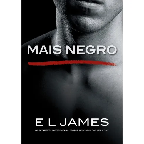 Mais Negro de E L James - As Cinquenta Sombras Mais Negras Narradas por Christian