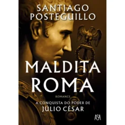 Maldita Roma de Santiago Posteguillo - A Conquista do Poder de Júlio César