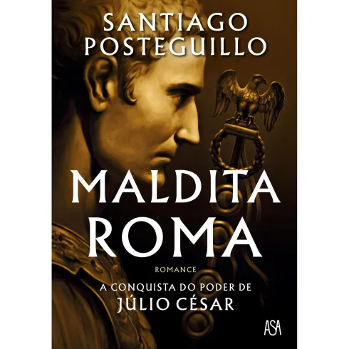 Maldita Roma de Santiago Posteguillo - A Conquista do Poder de Júlio César