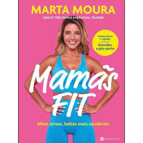 Mamãs Fit de Marta Moura - Mães Ativas, Bebés Mais Saudáveis