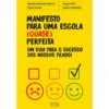 Manifesto para uma Escola (Quase) Perfeita de Mafalda Almeida Ribeiro, Sandra Machado, Sérgio Félix e Filipa Falcão