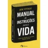 Manual de Instruções para a Vida de Joe Vitale - O Guia que Deveria Ter Recebido Quando Nasceu
