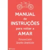 Manual de Instruções para Voltar a Amar de Francisco Sexto Sentido