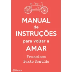 Manual de Instruções para Voltar a Amar de Francisco Sexto Sentido