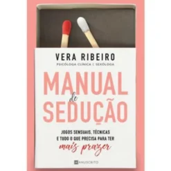 Manual de Sedução de Vera Ribeiro - Jogos Sensuais, Técnicas e Tudo o que Precisa para Ter Mais Prazer