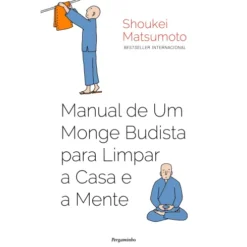 Manual de um Monge Budista para Limpar a Casa e a Mente de Shoukei Matsumoto