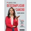 Manual para Descomplicar o Cancro de Marine Antunes