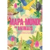 Mapa-Múndi dos Animais de Mia Cassany e Nathalie Ouederni
