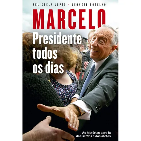 Marcelo - Presidente Todos os Dias de Felisbela Lopes