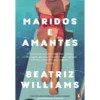 Maridos E Amantes de Beatriz Williams