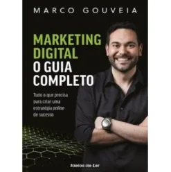 Marketing Digital - o Guia Completo de Marco Gouveia
