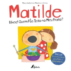 Matilde - Blhec! Quem pôs isto no meu prato? de Mary Katherine Martins e Silva