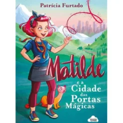 Matilde e a Cidade das Portas Mágicas de Patrícia Furtado